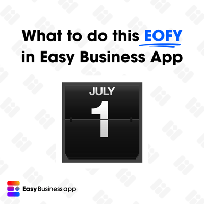 What to do this End of Financial Year in Easy Business App